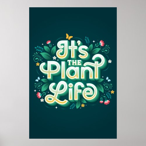 Its the Plant Life Poster 24x36