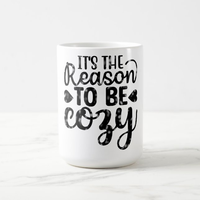 It's The Reason To Be Cozy Coffee Mug (Center)