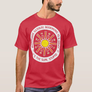 Its The Sun Stupid T-Shirt