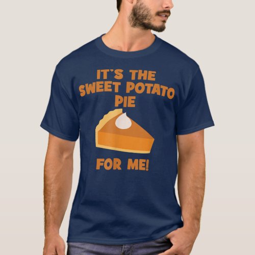 Its The Sweet Potato Pie For Me Funny Thanksgivin T_Shirt