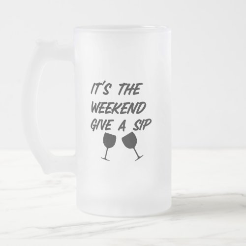 Its the weekend give a sip  frosted glass beer mug