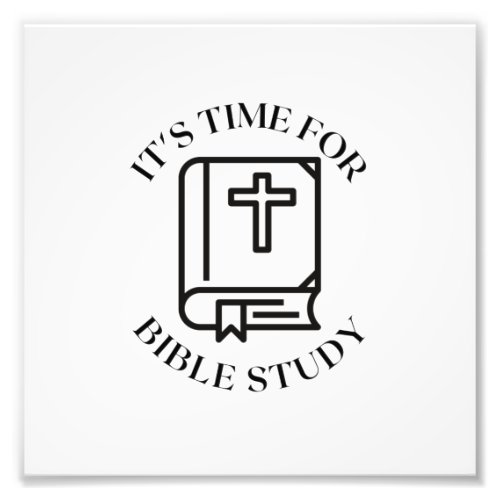 ITS TIME FOR BIBLE STUDY PHOTO PRINT
