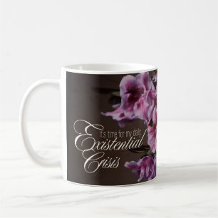 It's time for my daily Existential Crisis - Floral Coffee Mug