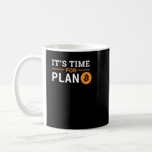 Its time for Plan B Bitcoin Coffee Mug