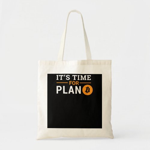 Its time for Plan B Bitcoin Tote Bag