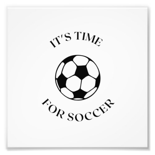 ITS TIME FOR SOCCER PHOTO PRINT