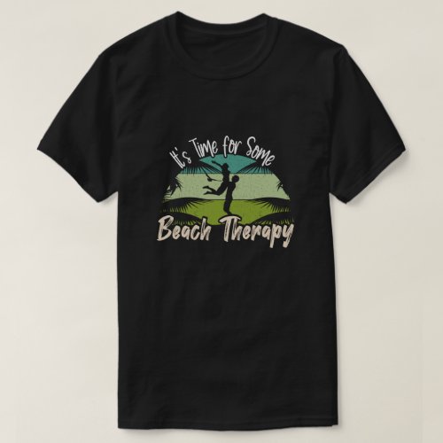 Its Time for Some Beach Therapy Summer Vacation T_Shirt
