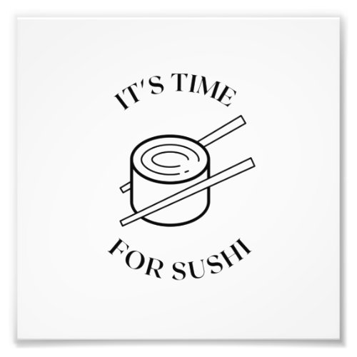 ITS TIME FOR SUSHI PHOTO PRINT