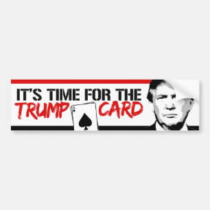 It's Time for the Trump Card - Trump 2016 --.png Bumper Sticker