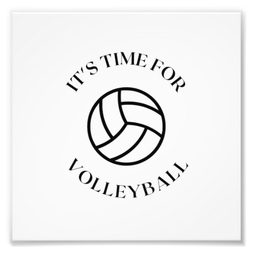 ITS TIME FOR VOLLEYBALL PHOTO PRINT
