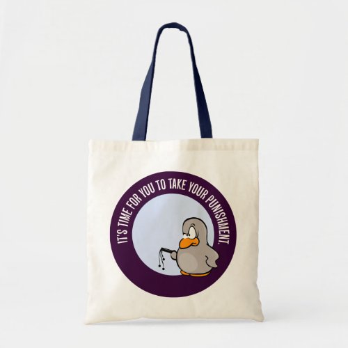 Its time for you to be punished tote bag