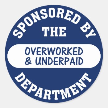 It's Time The Overworked & Underpaid Got Raises Classic Round Sticker by disgruntled_genius at Zazzle
