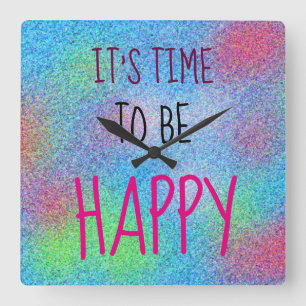 IT'S TIME TO BE HAPPY Cheerful Colorful Square Wall Clock