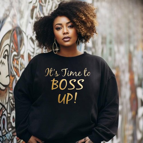 Its Time To Boss Up T_Shirt Sweatshirt For Her