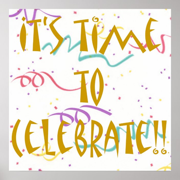 It's Time To Celebrate!! Poster | Zazzle.com