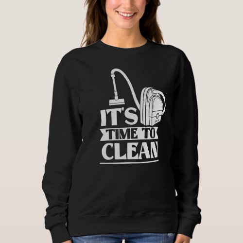 Its Time To Clean Day Cleaner Cleaning Cleanse Sweatshirt