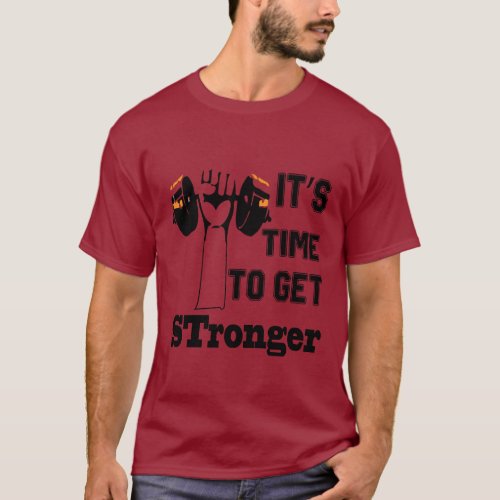 Its Time To Get Stronger Gym T_Shirt