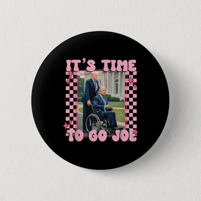 It's Time To Go Joe Funny Trump 2024  Button (Front)