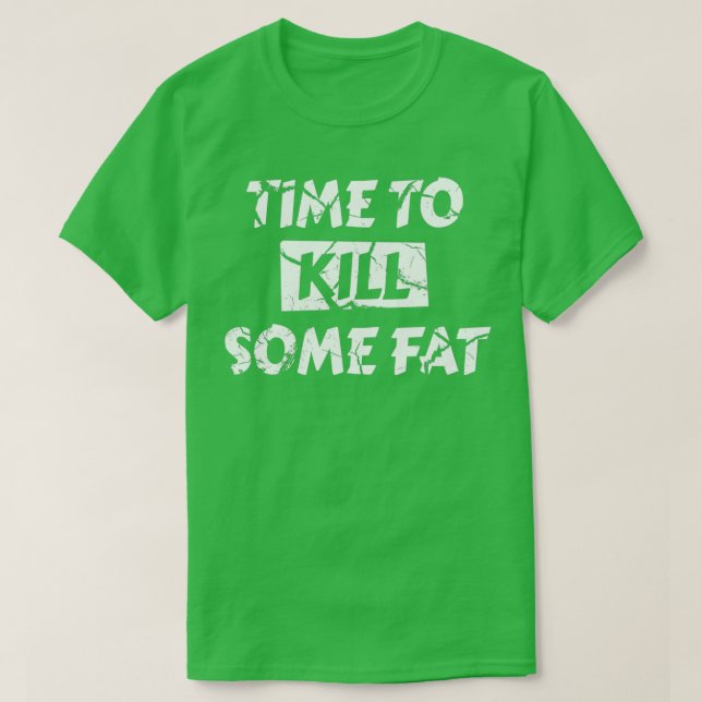 Its Time To Kill Some Fat Ketogenic T-Shirt (Design Front)