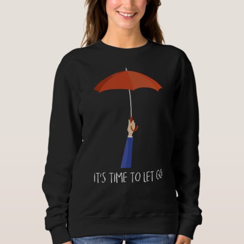 Its Time To Let Go Pluviophile Umbrella Sweatshirt