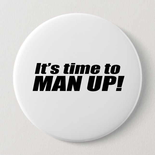 It's Time to Man Up Pinback Button (Front)