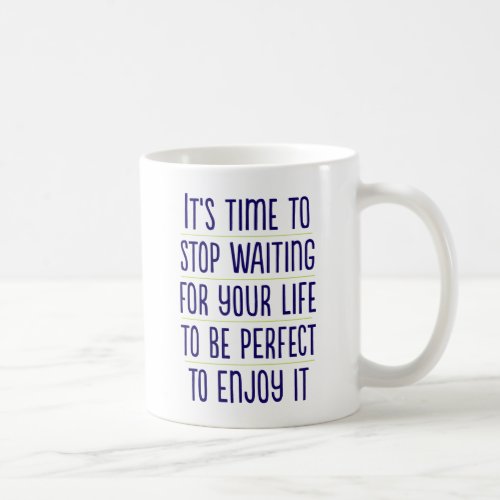 Its Time to Stop Waiting Coffee Mug