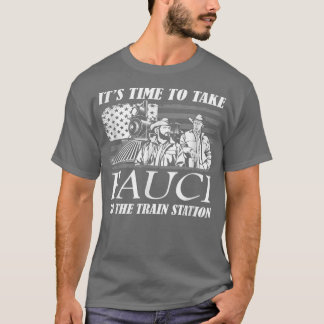 It's Time To Take Fauci To The Train Station T-Shi T-Shirt