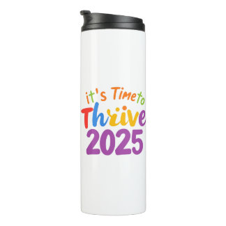 It's Time to Thrive 2025 Thermal Tumbler