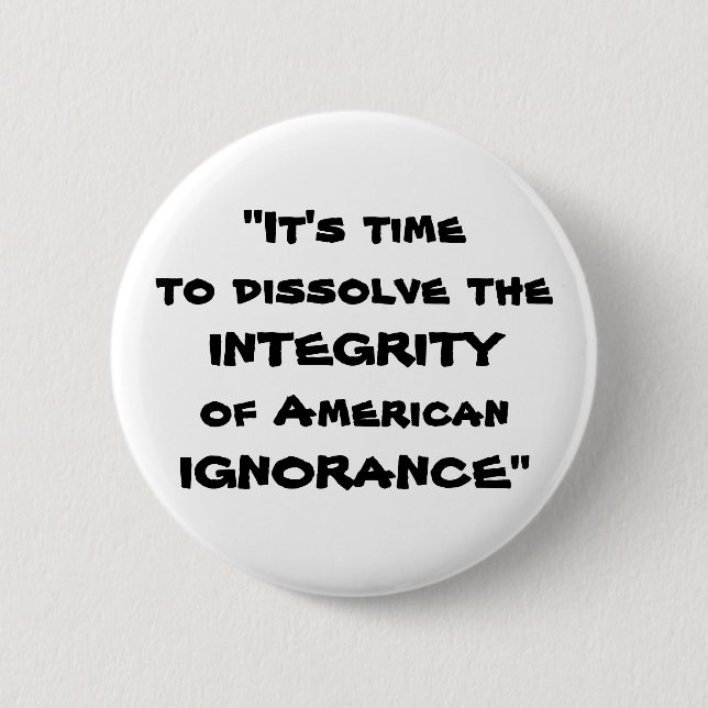It's timeto dissolve the INTEGRITYof American I... Pinback Button (Front)