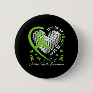 Its To Not Be Mental Health Awareness Ribbon Heart Button
