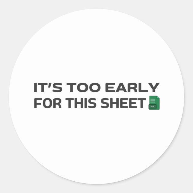 It's too early for this Sheet Classic Round Sticker (Front)