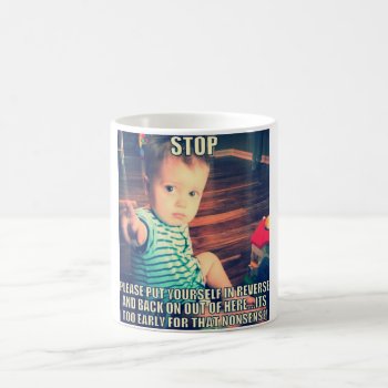 It's Too Early Funny Mug by Shandi_rhae_of_sun at Zazzle