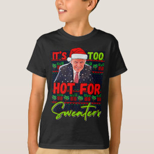 Its Too Hot For Sweaters Funny Ugly Christmas Dona