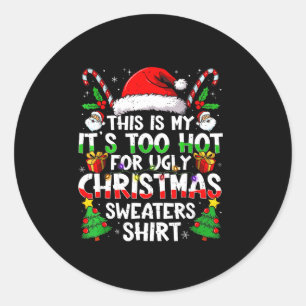 It's Too Hot For Ugly Christmas Shirt Funny Xmas M Classic Round Sticker