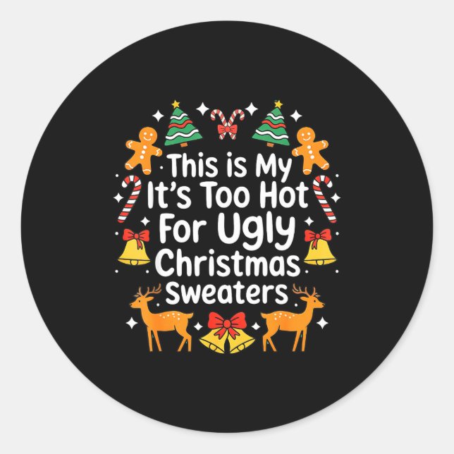 Its Too Hot For Ugly Christmas Sweaters  Classic Round Sticker (Front)