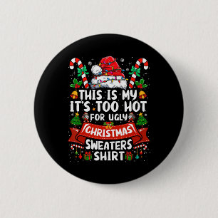 Its Too Hot For Ugly Christmas Sweaters Funny Xmas Button