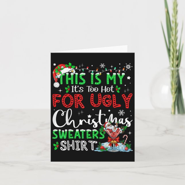Its Too Hot For Ugly Christmas Sweaters Funny Xmas Card (Front)
