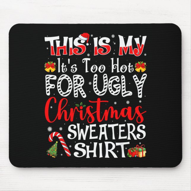 Its Too Hot For Ugly Christmas Sweaters Funny Xmas Mouse Pad (Front)