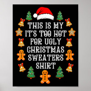 Its Too Hot For Ugly Christmas Sweaters Funny Xmas Poster