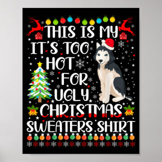 Its Too Hot For Ugly Christmas Sweaters Husky Dog Poster