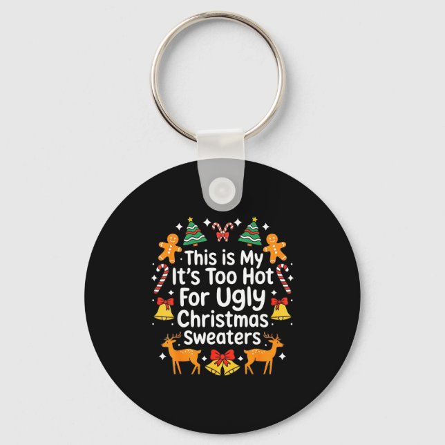 Its Too Hot For Ugly Christmas Sweaters  Keychain (Front)