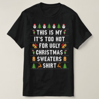 It's Too Hot For Ugly Christmas Sweaters Shirt