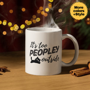 "It's Too Peopley" Funny Cat Mug - Perfect Gift