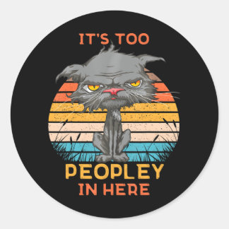 It's Too Peopley In Here Bored Cat Funny Classic Round Sticker
