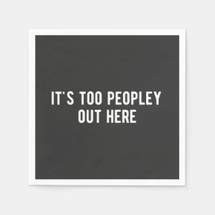 it's too peopley out here napkins