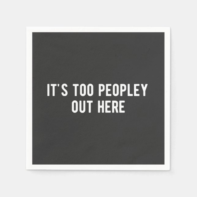 it's too peopley out here napkins (Front)