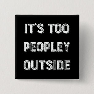 It's Too Peopley Outside. Button
