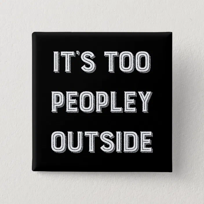 It/'s Too Peopley Outside