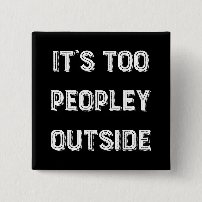 It/'s Too Peopley Outside