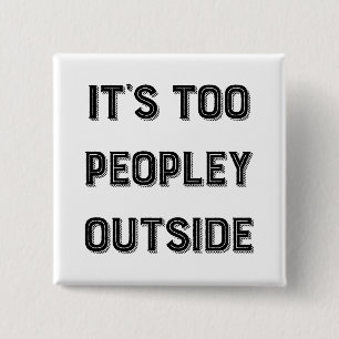 It's Too Peopley Outside. Button